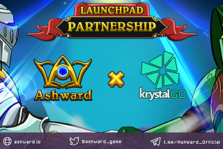 LAUNCHPAD PARTNERSHIP ANNOUNCEMENT: Ashward x KrystalGO 🔥🔥