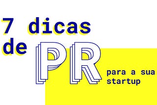 7 Dicas de PR para sua Startup