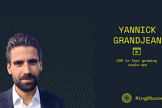 CSR in fast growing scale-ups, by Yannick Grandjean, founder and CEO of Sirsa.io