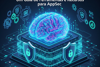 Segurança da IA: Um Guia de Ferramentas e Recursos para AppSec