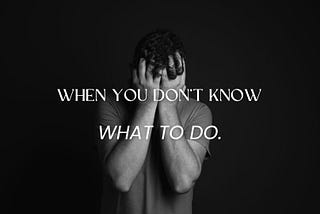 What to Do When You Don’t Know What to Do: Advocate Style.