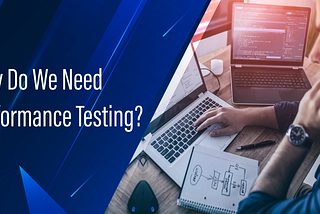 Why Do We Need Performance Testing?