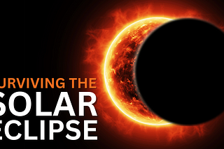 Surviving the Solar Eclipse: The Ultimate Guide to Your Bold New Beginning