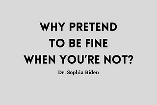 Why Pretend to Be Fine When You’re Not?