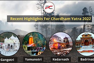 Recent Highlights For Chardham Yatra 2022