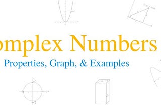 Demystifying Complex Numbers: A Practical Guide
