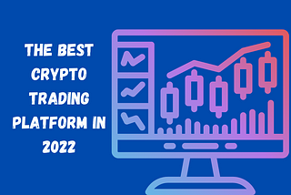 Best Platform To Buy and Sell Bitcoin, Ether and Altcoins In 2022