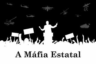 A Máfia Estatal: Porque e como os Criptoativos promovem a liberdade