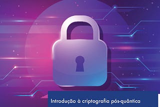 Introdução à Criptografia Pós-Quântica