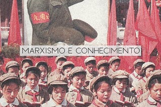 Marxismo e Conhecimento: da elevação do Conhecimento Humano à Transformação da Sociedade - Uma…