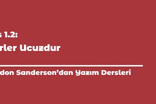 Sanderson’dan Yazım Dersleri 1.2: Fikirler Ucuzdur