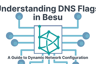 Understanding DNS Flags in Besu