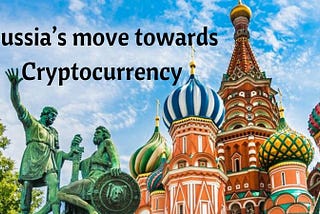 Russia’s Move Towards Cryptocurrency