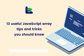 13 useful JavaScript array tips and tricks you should know