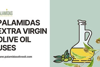 PALAMIDAS EXTRA VIRGIN OLIVE OIL USES — extra virgin olive oil