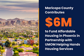 Maricopa County Partners with UMOM Helping Hands Housing Services to Fund Affordable Housing in…