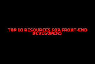 10 Tools and Resources every Frontend Developer should know.