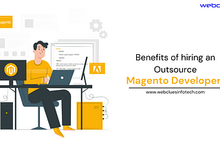 Benefits of hiring an Outsource Magento developers