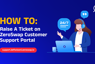 How To Raise A Ticket on ZeroSwap Customer Support Portal?