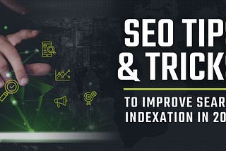 The Top SEO Tips For Improving Search Indexation in 2022