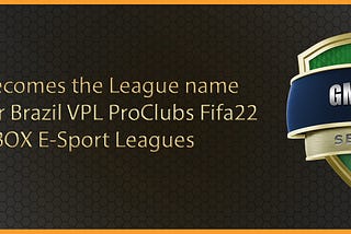 GMCoin becomes the League name sponsor for Brazil VPL ProClubs Fifa22 PS4 and XBOX E-Sport Leagues