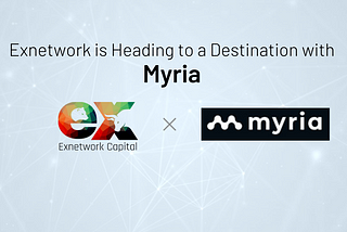 Exnetwork is Heading to a Destination with Myria