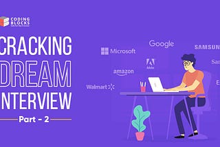 Cracking Dream Interview Tips-Part 2