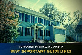 Homeowners Insurance And Covid-19 — Best Important Guidelines