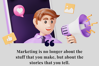 Marketing is no longer about the stuff that you make, but about the stories that you tell.