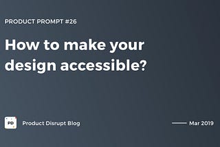 How to make your design accessible?