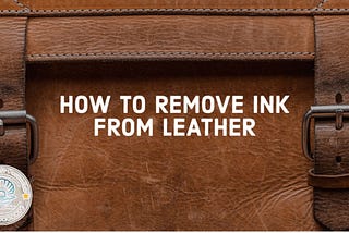 How to Remove Ink from Leather?