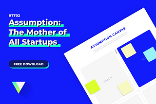 Assumption: The Mother of all Startups. (#TT02)