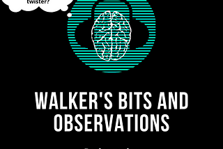 Walker’s Bits and Observations Podcast