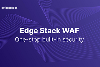 Edge Stack Web Application Firewall Quickstart