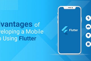 Advantages of Developing a Mobile App Using Flutter