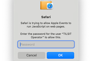 Safari is trying to allow Apple Events to run JavaScript on web pages. Enter the password for the user “TILSIT Operator” to allow this.
