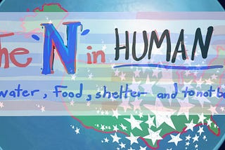 The ‘N’ in HUMAN; air, water, food, shelter and to not be alone.