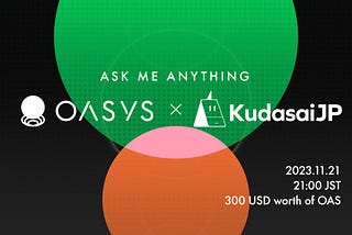 Oasys × KudasaiJP AMA内容まとめ