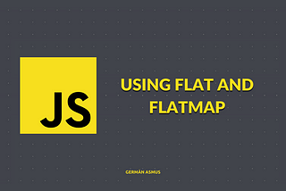 JavaScript overview — using flat and flatMap