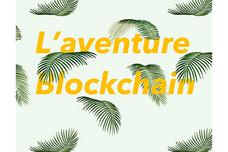 La Blockchain, qu’est-ce que c’est ?