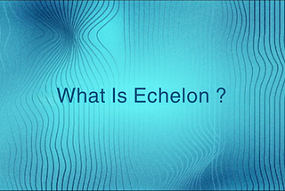Echelon Nedir?