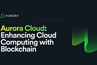 Aurora Cloud: Enhancing Cloud Computing with Blockchain