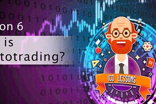 ✅Lesson 6| What is cryptotrading?