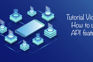 Tutorial Video part 5 — How to use API feature