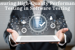 Performance Testing in Software Testing: Ensuring High-Quality Performance