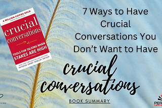 7 Ways to Have Crucial Conversations You Don’t Want to Have