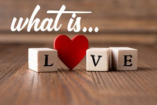 WHAT LOVE REALLY MEANS.