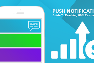 Push Notifications — Guide To Reaching 80% Response Rate