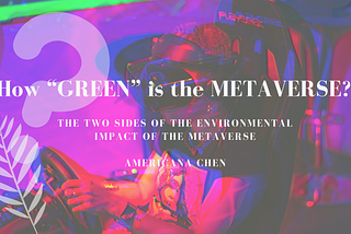 How “GREEN” is the METAVERSE? The two sides of the environmental impact of the metaverse