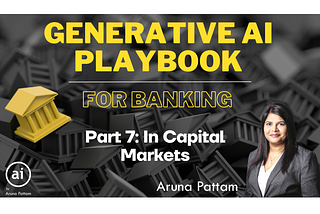 Part 7: Generative AI Playbook — For Banking: In Capital Markets